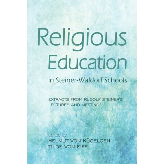 Religious Education in Steiner-Waldorf Schools : Extracts from Rudolf Steiner's Lectures and Meetings (Edition 2) (Paperback)