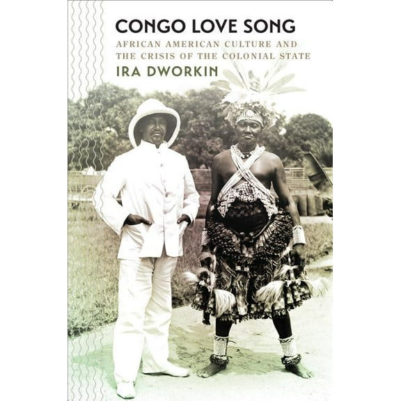 The John Hope Franklin African American  Congo Love Song: African American Culture and the Crisis of the Colonial State, (Paperback)