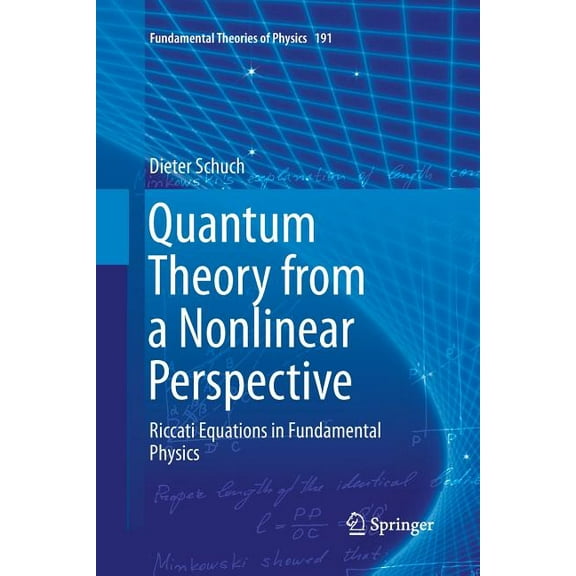 Fundamental Theories of Physics Quantum Theory from a Nonlinear Perspective: Riccati Equations in Fundamental Physics, Book 191, (Paperback)
