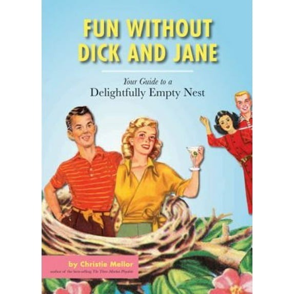 Pre-Owned Fun without Dick and Jane: A Guide to Your Delightfully Empty Nest (Paperback) 1452105979 9781452105970