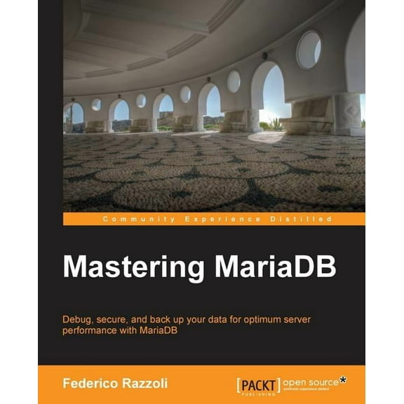 Mastering MariaDB: Debug, secure, and back up your data for optimum server performance with MariaDB, (Paperback)