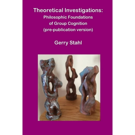 Theoretical Investigations: Philosophical Foundations of Group Cognition, (Paperback)