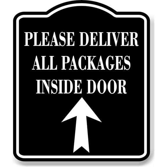 Please Deliver All Packages Inside Door Up BLACK Aluminum Composite Sign 8.5''x10''