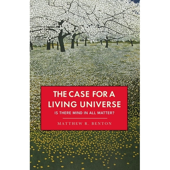 The Case for a Living Universe: Is there mind in all matter?, (Paperback)