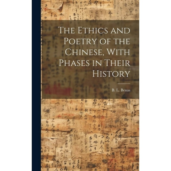 The Ethics and Poetry of the Chinese, With Phases in Their History (Hardcover)