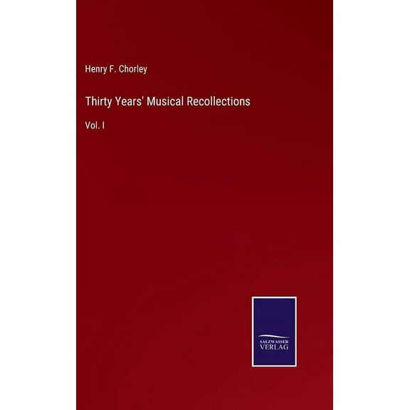 Thirty Years' Musical Recollections: Vol. I (Hardcover)