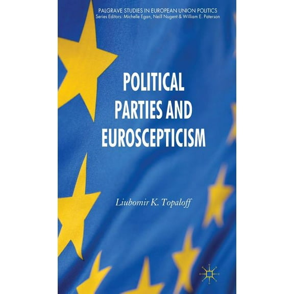 Palgrave Studies in European Union Polit Political Parties and Euroscepticism, (Hardcover)
