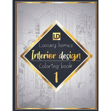 Interior design coloring book, Luxury homes 1: Modern decorated home designs and stylish room decorating inspiration for relaxation and unwind (Unique