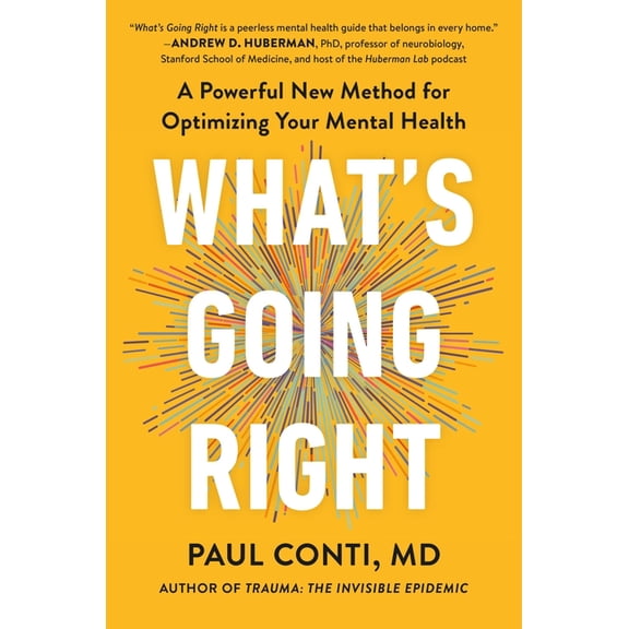 What's Going Right: A Powerful New Method for Optimizing Your Mental Health, (Hardcover)