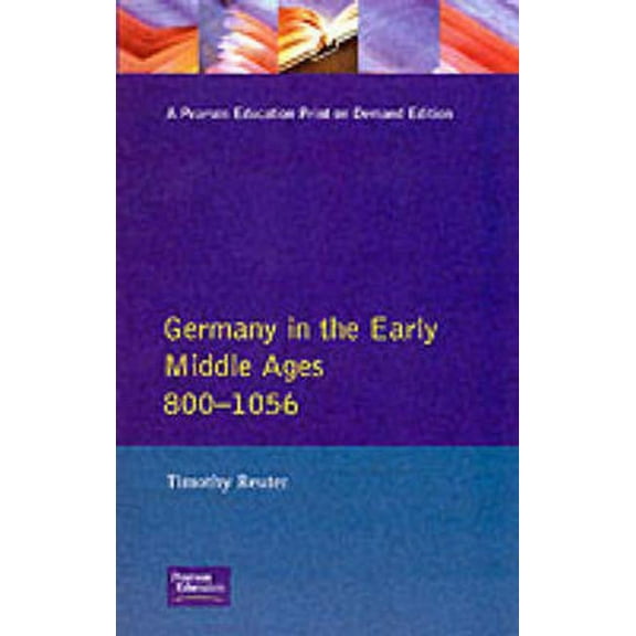 Longman History of Germany Germany in the Early Middle Ages c. 800-1056, (Paperback)