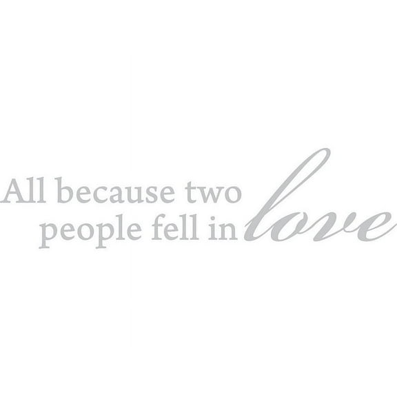 Silver 22" x 5.5" All Because Two People Fell In Love . Vinyl Wall Art Home Decor Decal Sticker