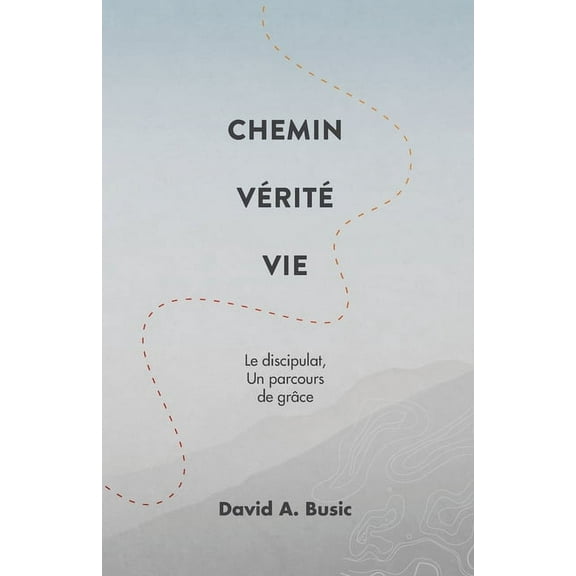 Chemin Vérité Vie: Le discipulat, un parcours de grâce (Paperback)