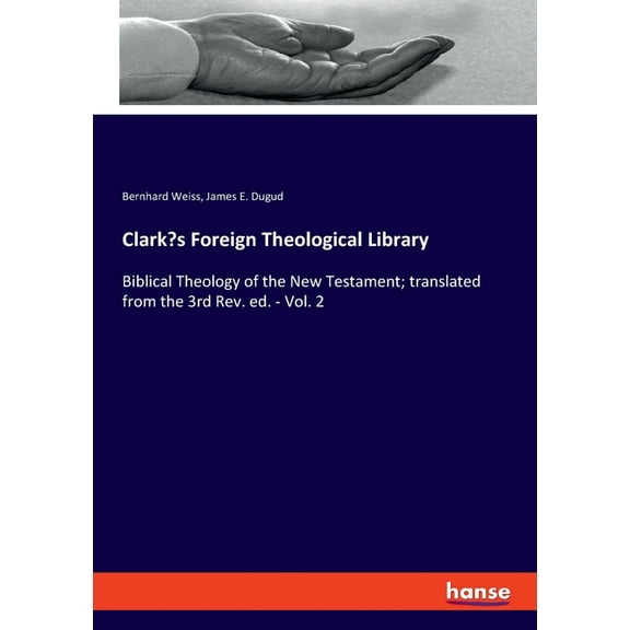 Clark's Foreign Theological Library: Biblical Theology of the New Testament; translated from the 3rd Rev. ed. - Vol. 2, (Paperback)