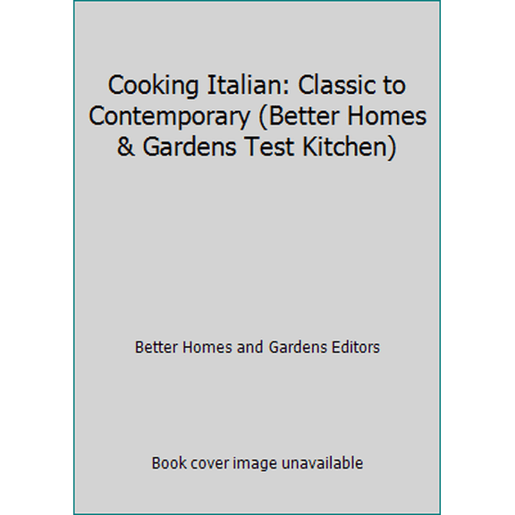 Pre-Owned Cooking Italian: Classic to Contemporary (Better Homes & Gardens Test Kitchen) (Hardcover) 0696019183 9780696019180