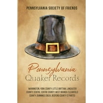 Pennsylvania Quaker Records: Warrington, York County; Little Brittain, Lancaster County; Centre, Centre County; West Branch, Clearfield County; Dunnings Creek, Bedford County (2 Parts) (Paperback)