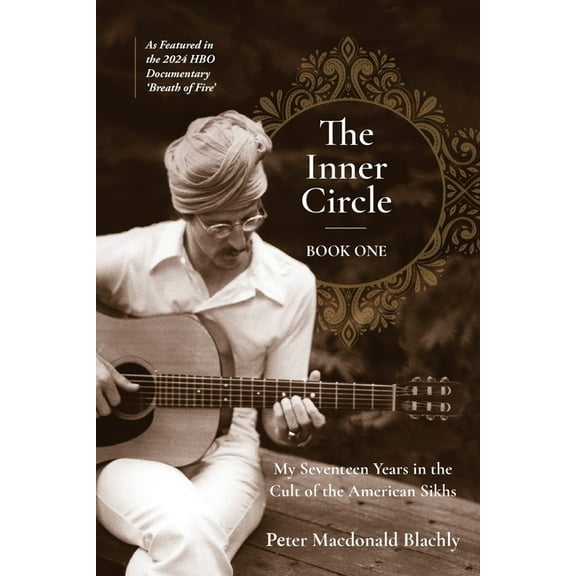 The Inner Circle: My Seventeen Years in the Cult of the American Sikhs, (Paperback)
