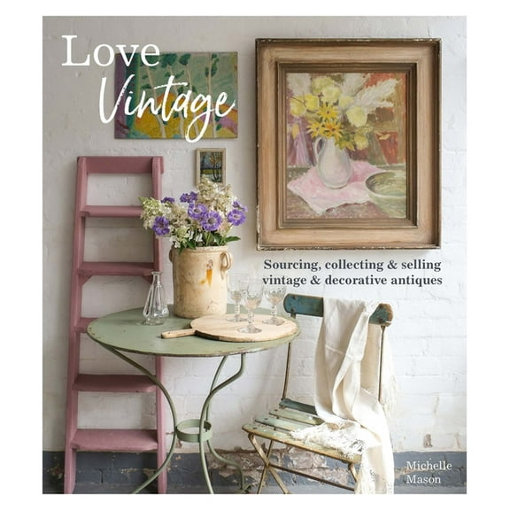 Love Vintage: Sourcing, Collecting and Selling Vintage and Decorative Antiques, (Paperback)