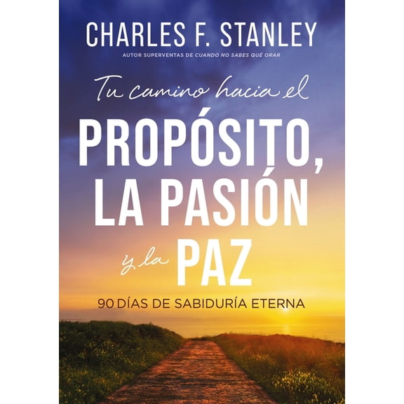 Tu Camino Hacia El PropÃ³sito, La PasiÃ³n Y La Paz: 90 DÃ­as de SabidurÃ­a Eterna, (Paperback)