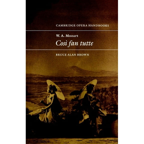 Cambridge Opera Handbooks W. A. Mozart: Cos Fan Tutte, (Paperback)