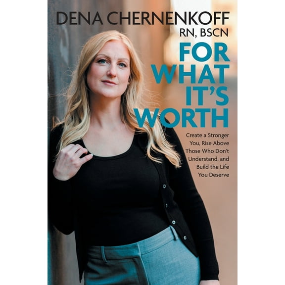For What It's Worth: Create a Stronger You, Rise Above Those Who Don't Understand, and Build the Life You Deserve, (Paperback)