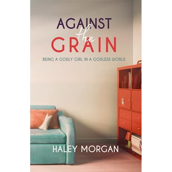 Pre-Owned Against the Grain: Being a Godly Girl in a Godless World, 9781955316583, 1955316589, Paperback,