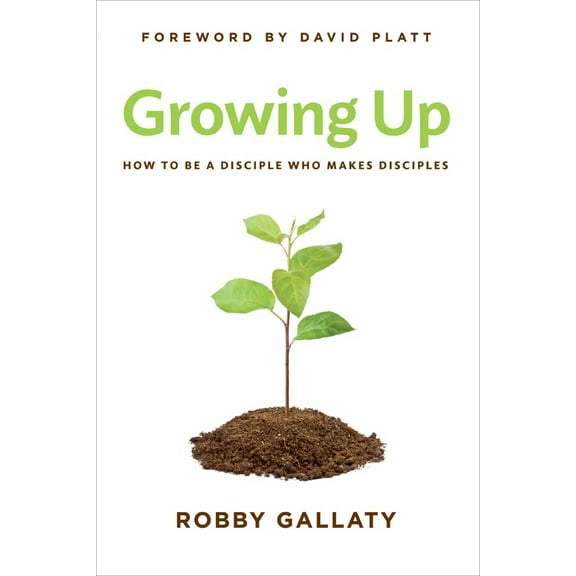 Pre-Owned Growing Up: How to Be a Disciple Who Makes Disciples (Paperback) 1462729983 9781462729982