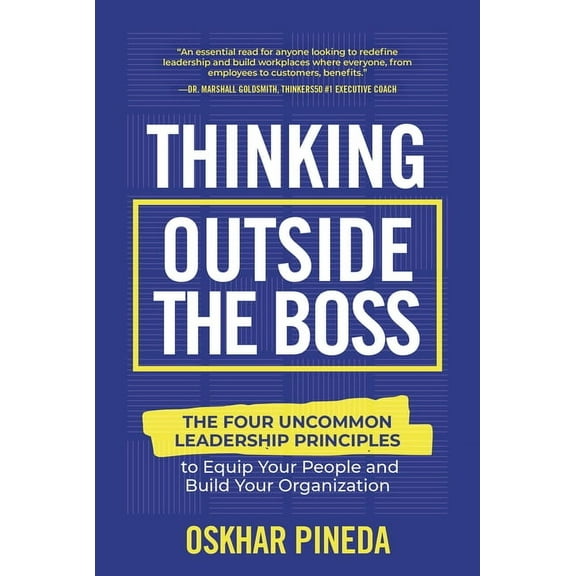 Thinking Outside the Boss: The Four Uncommon Leadership Principles to Equip Your People and Build Your Organization, (Hardcover)