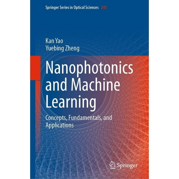 Springer Optical Sciences Nanophotonics and Machine Learning: Concepts, Fundamentals, and Applications, Book 241, (Hardcover)