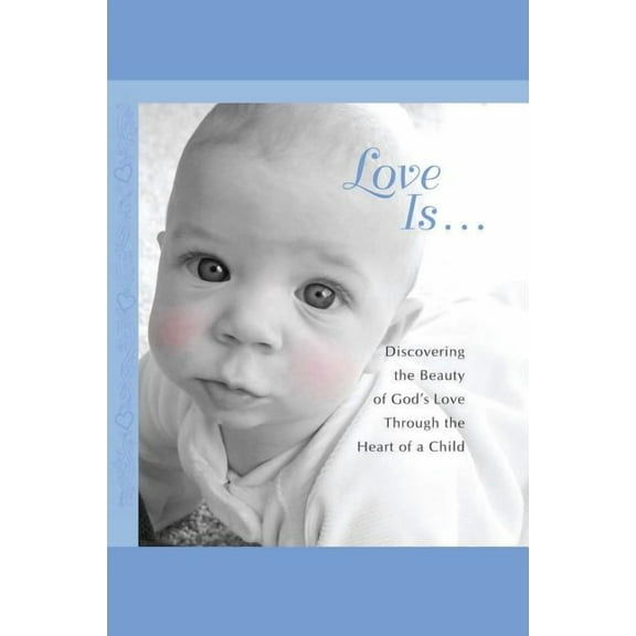 Love Is...: Discovering the Beauty of God's Love Through the H, (Paperback)