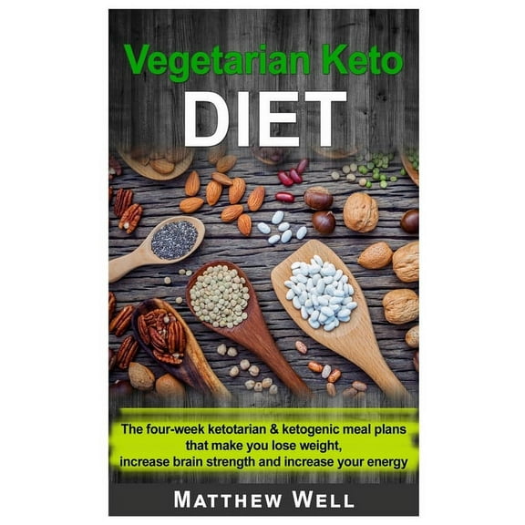Vegetarian Keto Diet : The four-week Ketotarian And Ketogenic Meal Plans that make you lose weight, increase brain strength and increase your energy (Paperback)