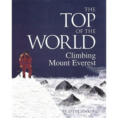 The Top of the World: Climbing Mt. Everest : Climbing Mount