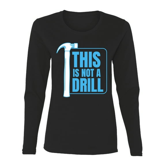 Wild Bobby This Is Not A Drill Women Graphic Long Sleeve Tee