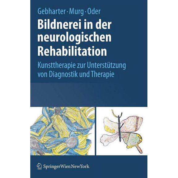Bildnerei in Der Neurologischen Rehabilitation: Kunsttherapie Zur Unterstützung Von Diagnostik Und Therapie, (Hardcover)