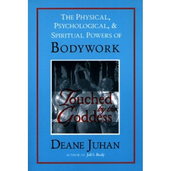 Touched by the Goddess: The Physical, Psychological, & Spiritual Powers of Bodywork, (Paperback)
