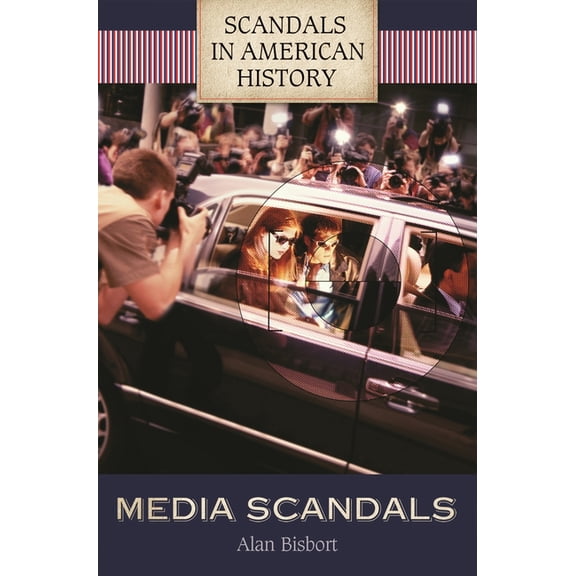 Scandals in American History Media Scandals, (Hardcover)