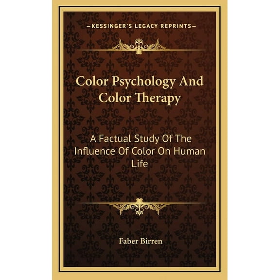 Color Psychology And Color Therapy : A Factual Study Of The Influence Of Color On Human Life (Hardcover)