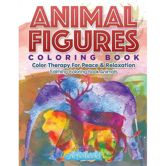 Animal Figures Coloring Book: Color Therapy For Peace & Relaxation - Calming Coloring Book Animals, (Paperback)