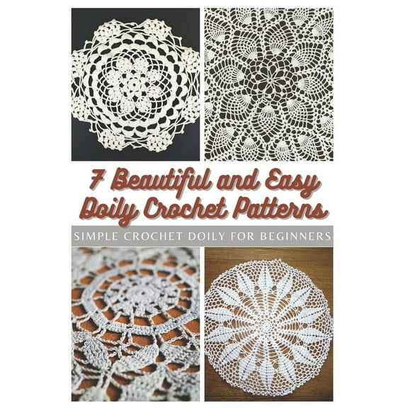 7 Beautiful and Easy Doily Crochet Patterns: Simple Crochet Doily for Beginners, (Paperback)