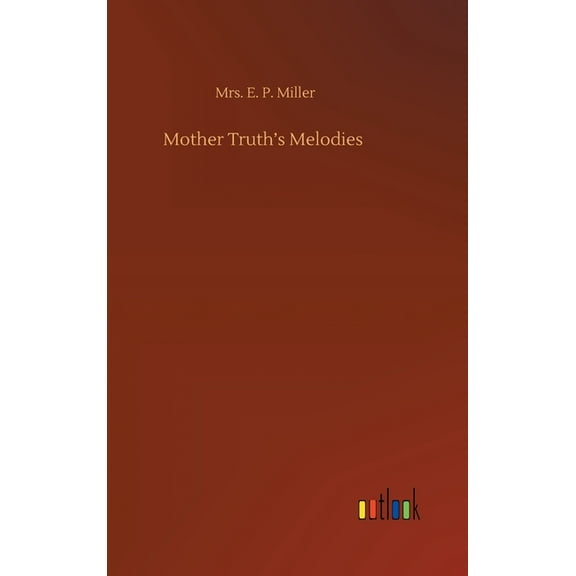 Mother Truth's Melodies, (Hardcover)