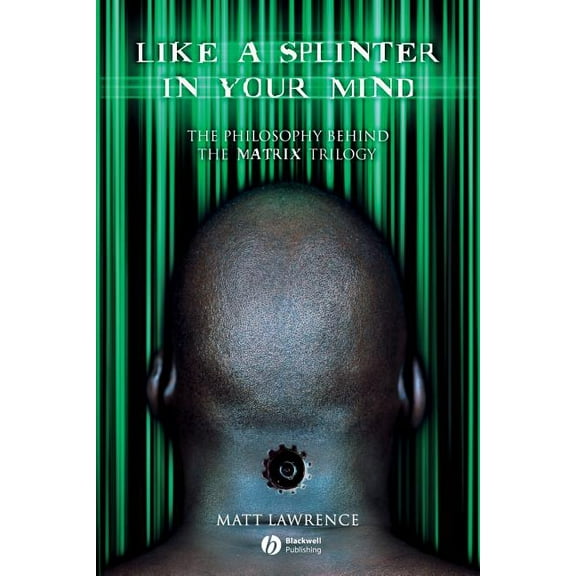 Like a Splinter in Your Mind: The Philosophy Behind the Matrix Trilogy (Paperback)