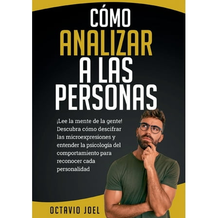CÃ³mo Analizar A Las Personas: Â¡Lee la mente de la gente! Descubra cÃ³mo descifrar las microexpresiones y entender la psic, (Paperback)