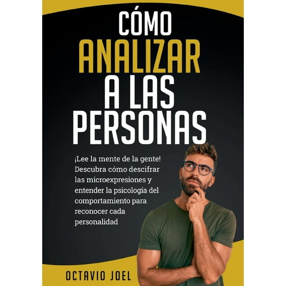 CÃ³mo Analizar A Las Personas: Â¡Lee la mente de la gente! Descubra cÃ³mo descifrar las microexpresiones y entender la psic, (Paperback)
