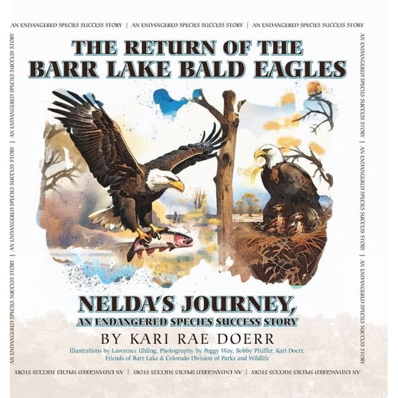The Return of the Barr Lake Bald Eagles - Nelda's Journey, An Endangered Species Success Story, (Hardcover)