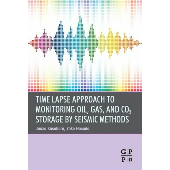 Time Lapse Approach to Monitoring Oil, Gas, and CO2 Storage by Seismic Methods, (Paperback)