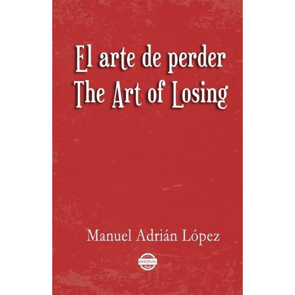 El Arte de Perder. the Art of Losing. Bilingual Spanish - English