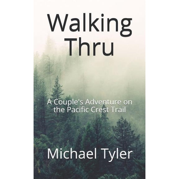 Walking Thru: A Couple's Adventure on the Pacific Crest Trail, (Paperback)