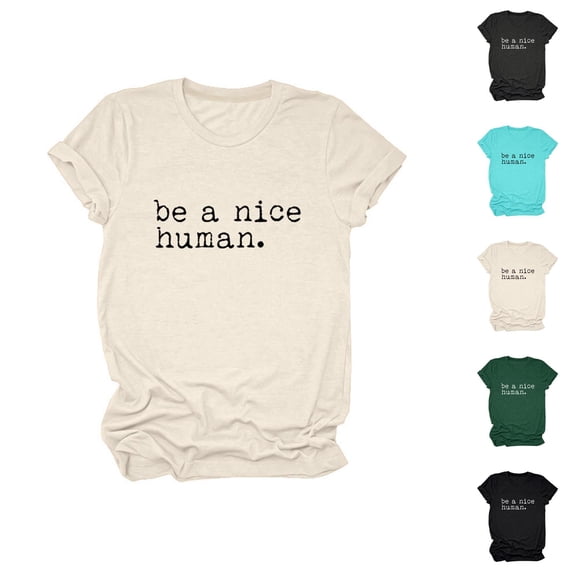 Be A Nice Human Graphic Tees for Women Casual Short Sleeve Crewneck Kindness T Shirts Summer Tops