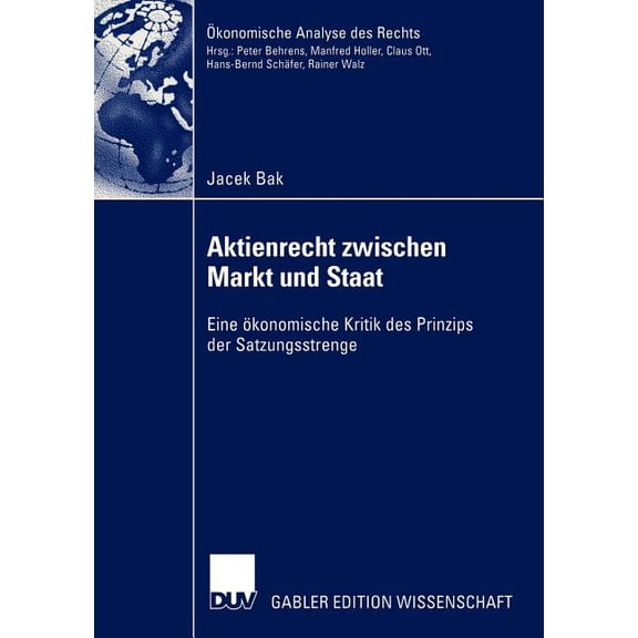 Ãkonomische Analyse Des Rechts Aktienrecht Zwischen Markt Und Staat: Eine Ãkonomische Kritik Des Prinzips Der Satzungsstrenge, (Paperback)