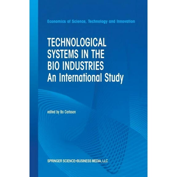 Economics of Science, Technology and Inn Technological Systems in the Bio Industries: An International Study, Book 26, (Paperback)