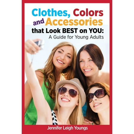 Clothes, Colors and Accessories that look BEST on YOU: A Guide for Young Adults - (Best Braces Colors For Adults)